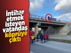 İntihar etmek isteyen vatandaş köprüye çıktı