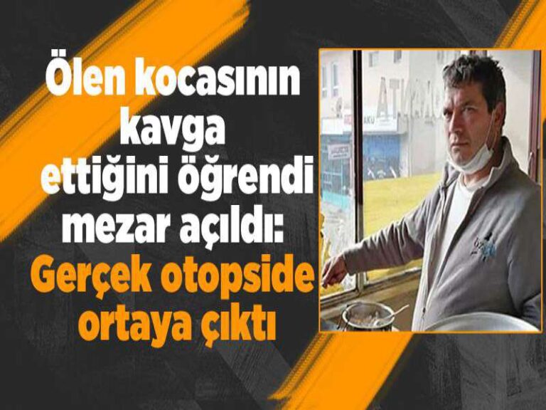 Ölen kocasının kavga ettiğini öğrendi, mezar açıldı: Gerçek otopside ortaya çıktı