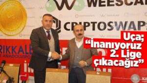 Uça; “İnanıyoruz, 2’nci Lige çıkacağız”