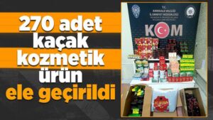 270 adet kaçak kozmetik ürün ele geçirildi