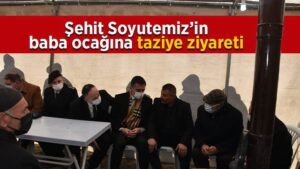 Şehit Soyutemiz’in baba ocağına taziye ziyareti