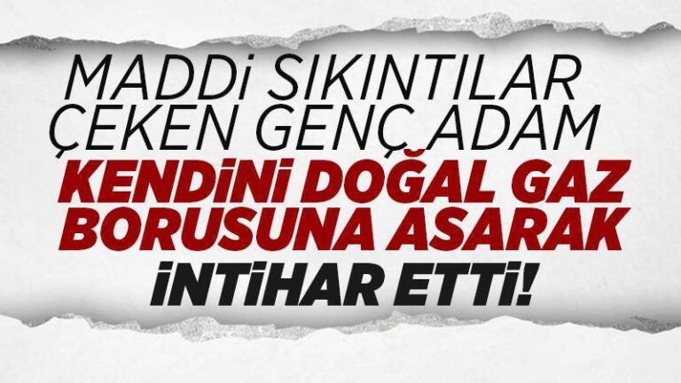 Genç adam kendini doğalgaz borusuna asarak intihar etti