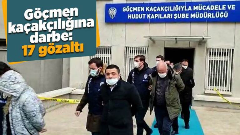 Göçmen kaçakçılığına darbe: 17 gözaltı
