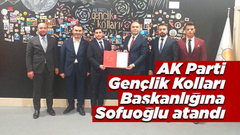 AK Parti Gençlik Kolları Başkanlığına Sofuoğlu atandı