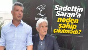 Saadettin Saran’a neden sahip çıkılmadı?
