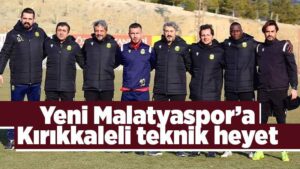 Yeni Malatyaspor’a Kırıkkaleli teknik heyet