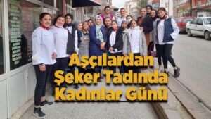 Şeker tadında kadınlar günü