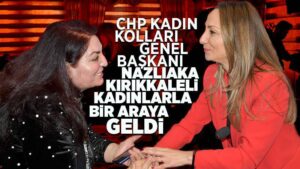 CHP Kadın Kolları Genel Başkanı Nazlıaka, Kırıkkale’de kadınlarla bir araya geldi