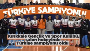 Kırıkkaleli kızlar Türkiye şampiyonu