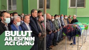 Bulut ailesinin acı günü