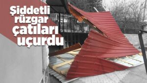 Kırıkkale’de şiddetli rüzgar çatıları uçurdu