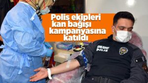 Kırıkkale’de polis ekiplerinden kan bağışı kampanyasına katıldı