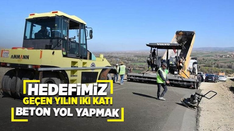 Hedefimiz geçen yılın iki katı beton yol yapmak