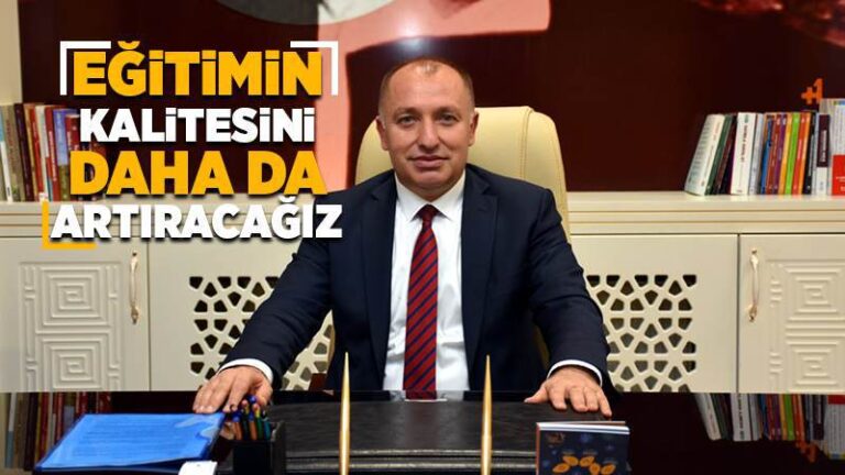Eğitimin kalitesini daha da artıracağız