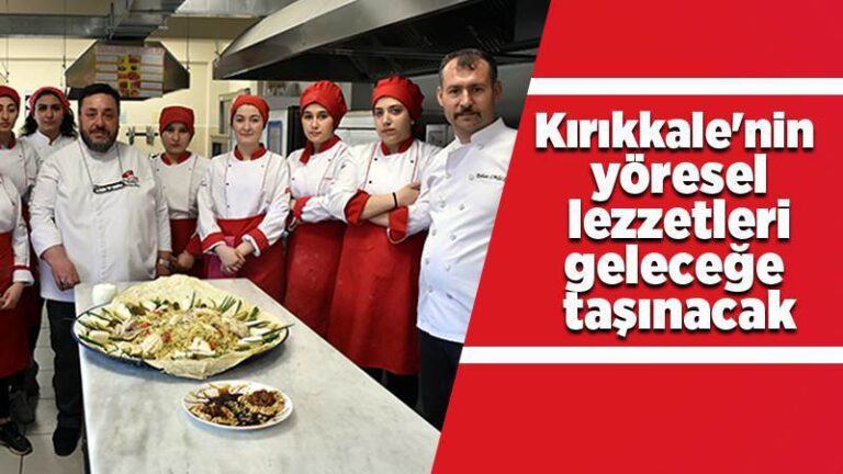 Kırıkkale’nin yöresel lezzetleri geleceğe taşınacak