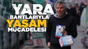 Yara bantlarıyla yaşam mücadelesi