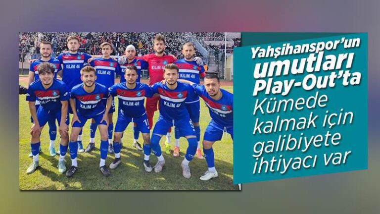 Yahşihanspor’un umutları Play-Out’ta