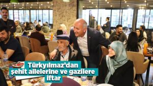 Türkyılmaz’dan şehit ailelerine ve gazilere iftar