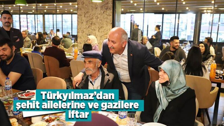 Türkyılmaz’dan şehit ailelerine ve gazilere iftar