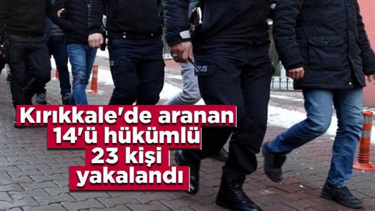 Kırıkkale’de aranan 14’ü hükümlü 23 kişi yakalandı