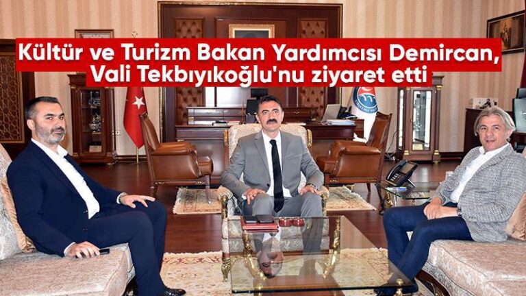 Kültür ve Turizm Bakan Yardımcısı Demircan, Vali Tekbıyıkoğlu’nu ziyaret etti