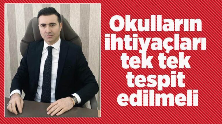 Okulların ihtiyaçları tek tek tespit edilmeli