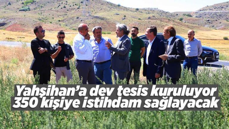 Yahşihan’a dev tesis kuruluyor 350 kişiye istihdam sağlayacak