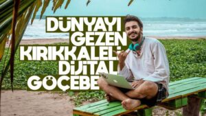 Dünyayı gezen Kırıkkaleli dijital göçebe