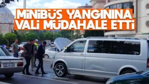 Minibüs yangınına Vali müdahale etti