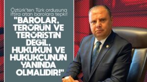 Öztürk’ten Türk ordusuna iftira atan barolara tepki!