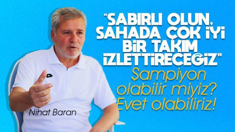 Sabırlı olun, sahada çok iyi takım izlettireceğiz