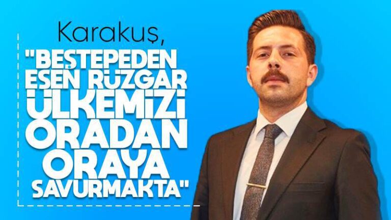 Karakuş, “Beştepe’den esen rüzgar, ülkemizi oradan oraya savurmakta”