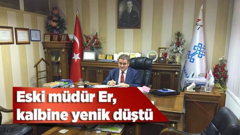Eski müdür Er, kalbine yenik düştü