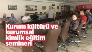 Kurum kültürü ve kurumsal kimlik eğitim semineri