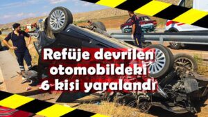 Refüje devrilen otomobildeki 6 kişi yaralandı