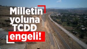 Milletin yoluna TCDD engeli!
