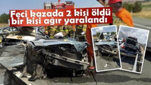 Feci kazada 2 kişi öldü 1 kişi ağır yaralandı