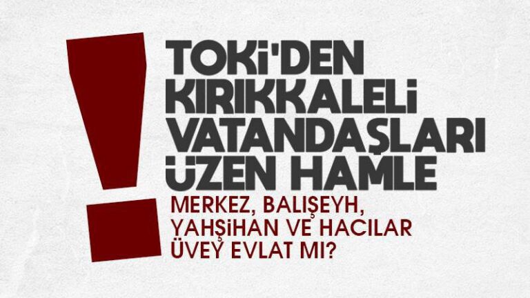 TOKİ’den Kırıkkaleli vatandaşları üzecek hamle