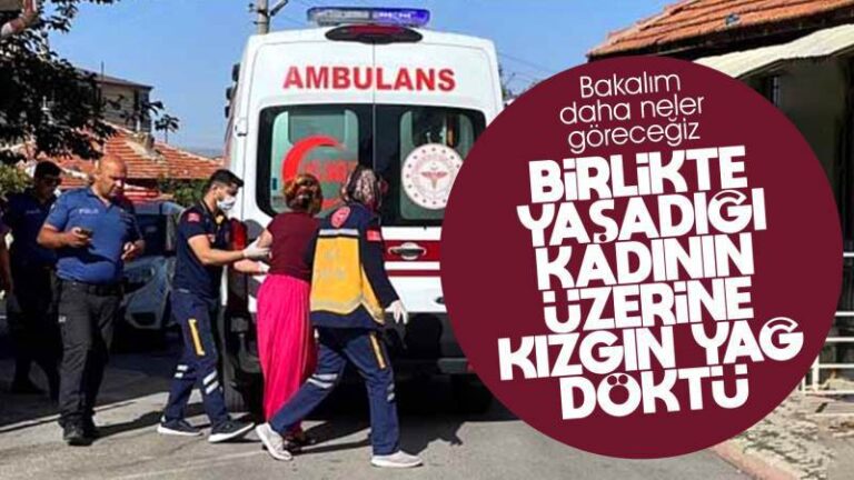 Birlikte yaşadığı kadının üzerine kızgın yağ döktü