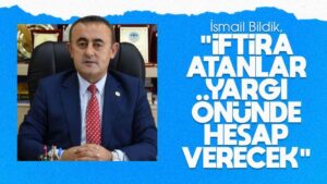 Bildik: “İftira atanlar yargı önünde hesap verecek!”