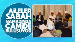 Aileler, sabah namazında camilerde buluşuyor