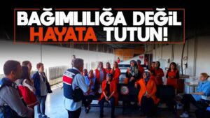 Bağımlılığa değil, hayata tutun!