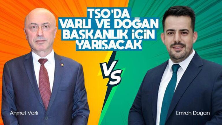 TSO’da Varlı ve Doğan başkanlık için yarışacak
