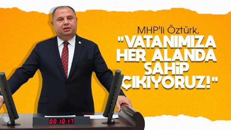 Öztürk, “Vatanımıza her alanda sahip çıkıyoruz”