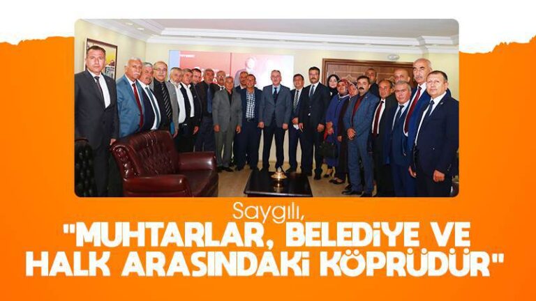 Saygılı: “Muhtarlar, belediye ve halk arasındaki köprüdür”