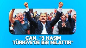 Can: “3 Kasım Türkiye’de bir milattır”