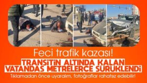 Transitin altında kaldı! Metrelerce sürüklendi 