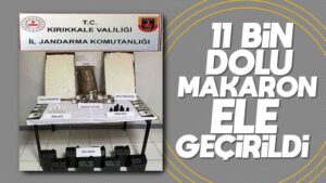 11 bin dolu makaron ele geçirildi