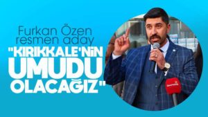 Özen: “Kırıkkale’nin umudu olacağız”