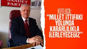 Kutluca: “Millet ittifakı yolunda kararlılıkla ilerleyeceğiz”